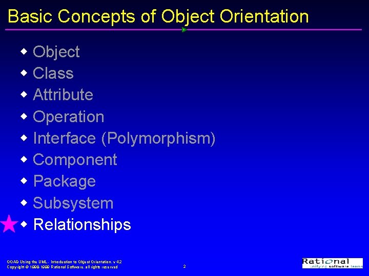 Basic Concepts of Object Orientation w Object w Class w Attribute w Operation w