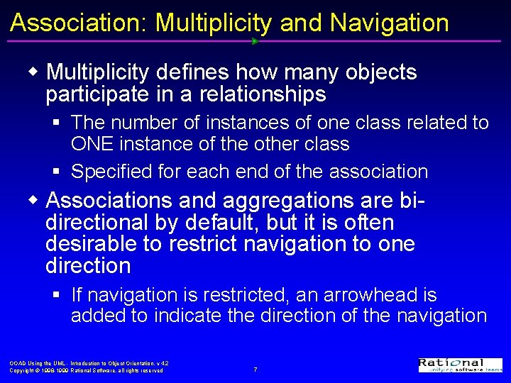 Association: Multiplicity and Navigation w Multiplicity defines how many objects participate in a relationships