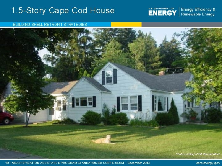 1. 5 -Story Cape Cod House BUILDING SHELL RETROFIT STRATEGIES Photo courtesy of Bill