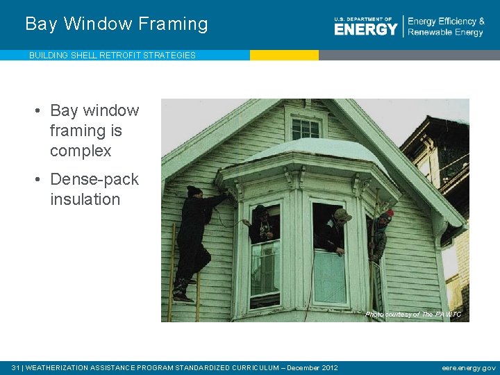 Bay Window Framing BUILDING SHELL RETROFIT STRATEGIES • Bay window framing is complex •