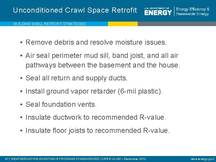 Unconditioned Crawl Space Retrofit BUILDING SHELL RETROFIT STRATEGIES • Remove debris and resolve moisture