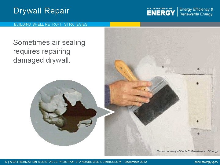 Drywall Repair BUILDING SHELL RETROFIT STRATEGIES Sometimes air sealing requires repairing damaged drywall. Photos