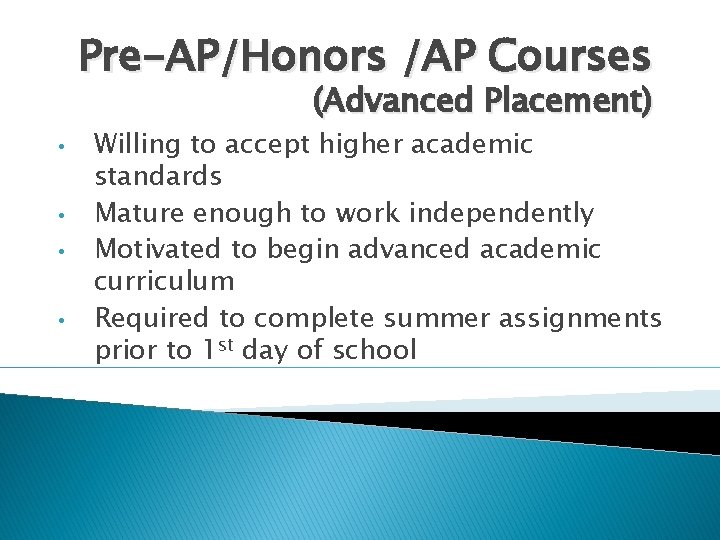 Pre-AP/Honors /AP Courses (Advanced Placement) • • Willing to accept higher academic standards Mature