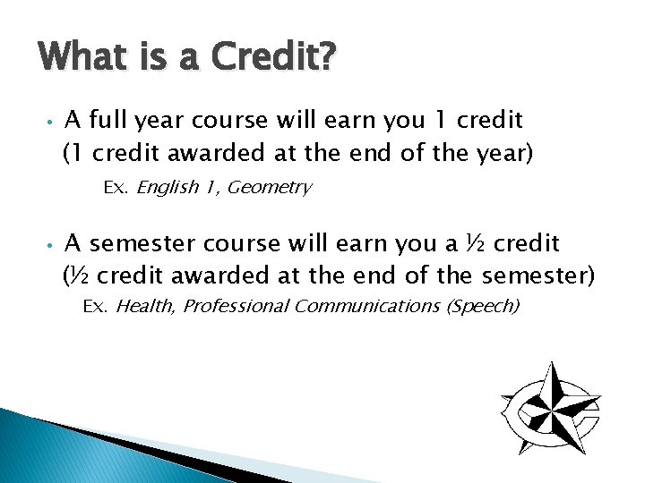 What is a Credit? • A full year course will earn you 1 credit