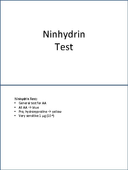 Ninhydrin Test: • General test for AA • All AA blue • Pro, hydroxyproline