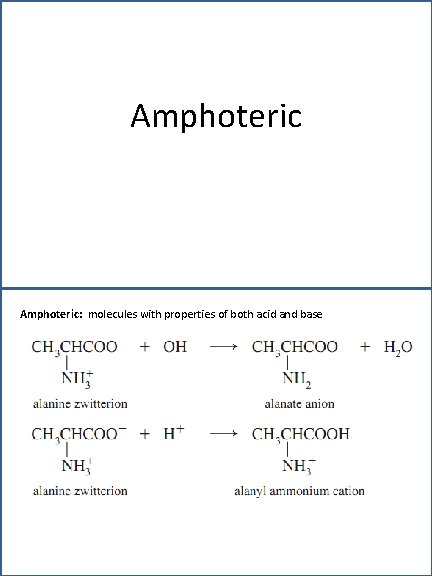 Amphoteric: molecules with properties of both acid and base 