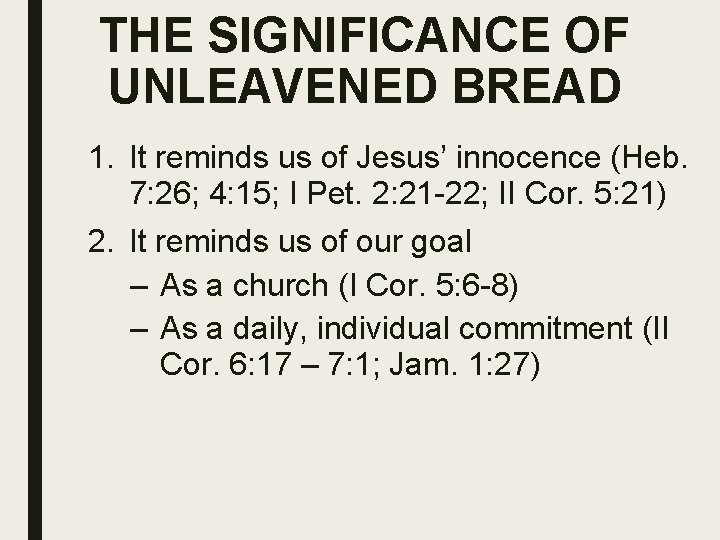 THE SIGNIFICANCE OF UNLEAVENED BREAD 1. It reminds us of Jesus’ innocence (Heb. 7: