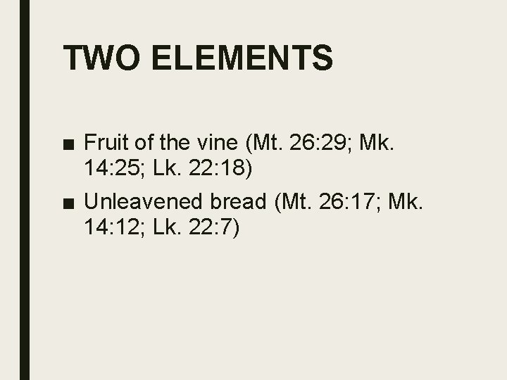 TWO ELEMENTS ■ Fruit of the vine (Mt. 26: 29; Mk. 14: 25; Lk.