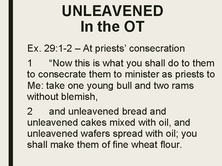 UNLEAVENED In the OT Ex. 29: 1 -2 – At priests’ consecration 1 “Now