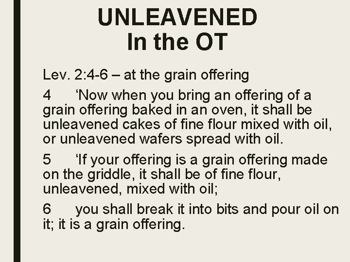 UNLEAVENED In the OT Lev. 2: 4 -6 – at the grain offering 4