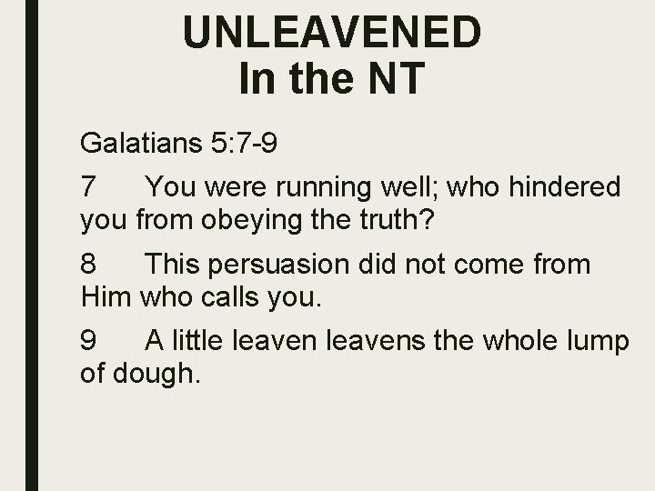 UNLEAVENED In the NT Galatians 5: 7 -9 7 You were running well; who