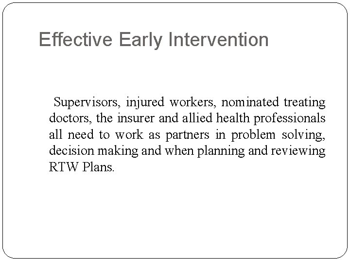 Effective Early Intervention Supervisors, injured workers, nominated treating doctors, the insurer and allied health