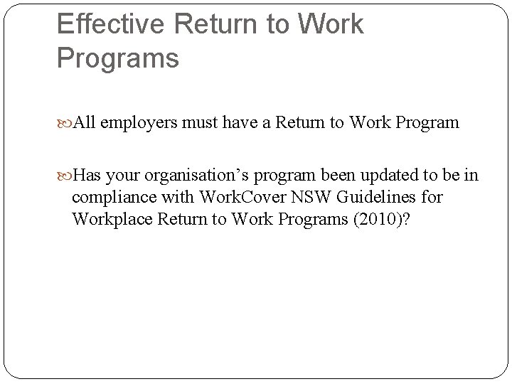 Effective Return to Work Programs All employers must have a Return to Work Program