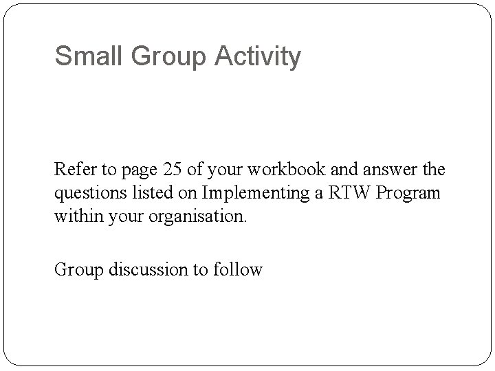 Small Group Activity Refer to page 25 of your workbook and answer the questions
