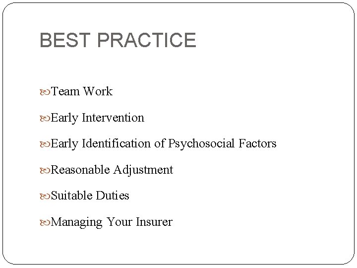 BEST PRACTICE Team Work Early Intervention Early Identification of Psychosocial Factors Reasonable Adjustment Suitable
