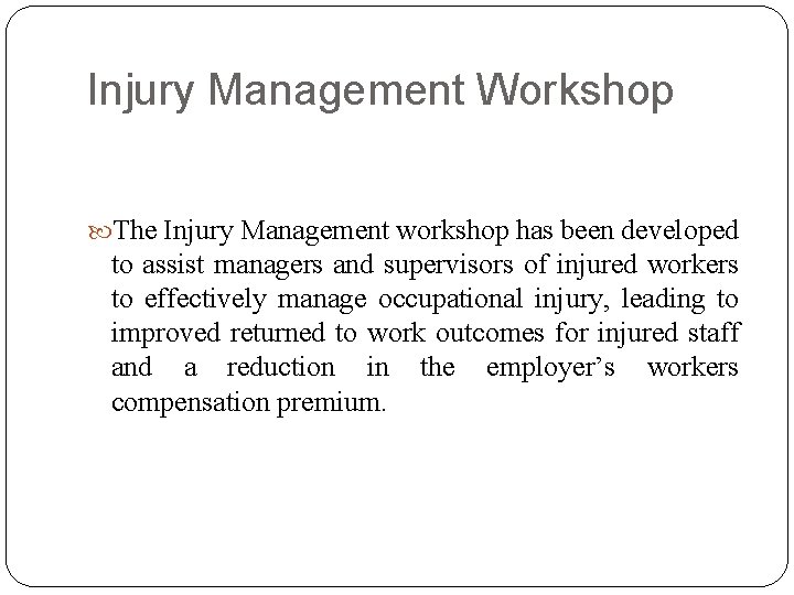 Injury Management Workshop The Injury Management workshop has been developed to assist managers and