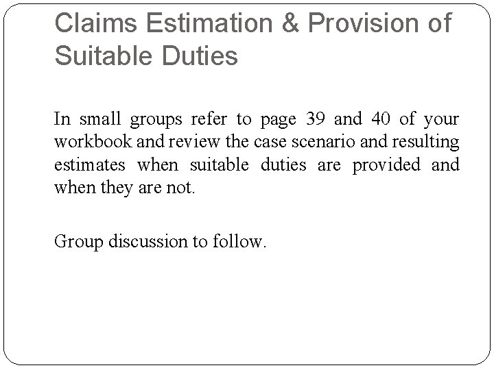 Claims Estimation & Provision of Suitable Duties In small groups refer to page 39