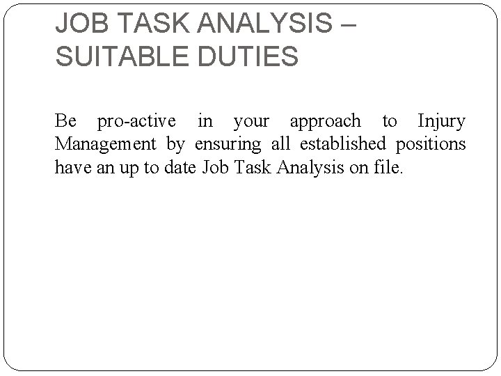 JOB TASK ANALYSIS – SUITABLE DUTIES Be pro-active in your approach to Injury Management
