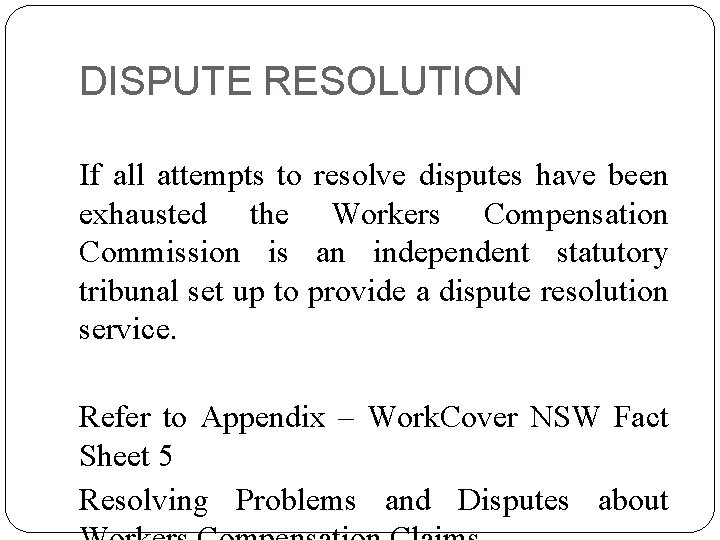 DISPUTE RESOLUTION If all attempts to resolve disputes have been exhausted the Workers Compensation