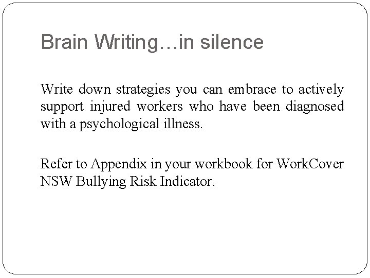 Brain Writing…in silence Write down strategies you can embrace to actively support injured workers