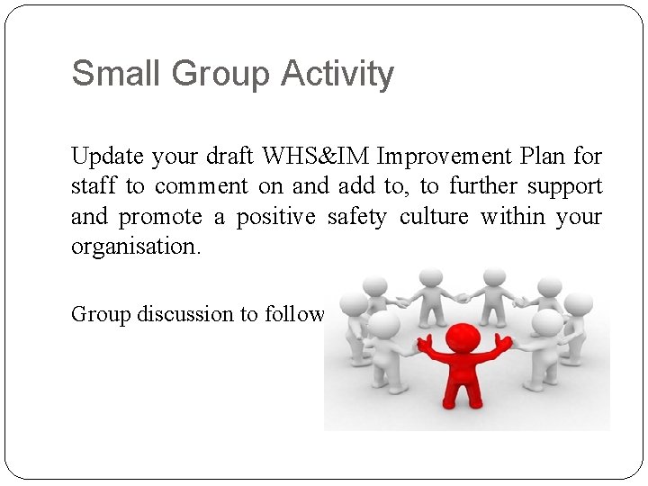 Small Group Activity Update your draft WHS&IM Improvement Plan for staff to comment on