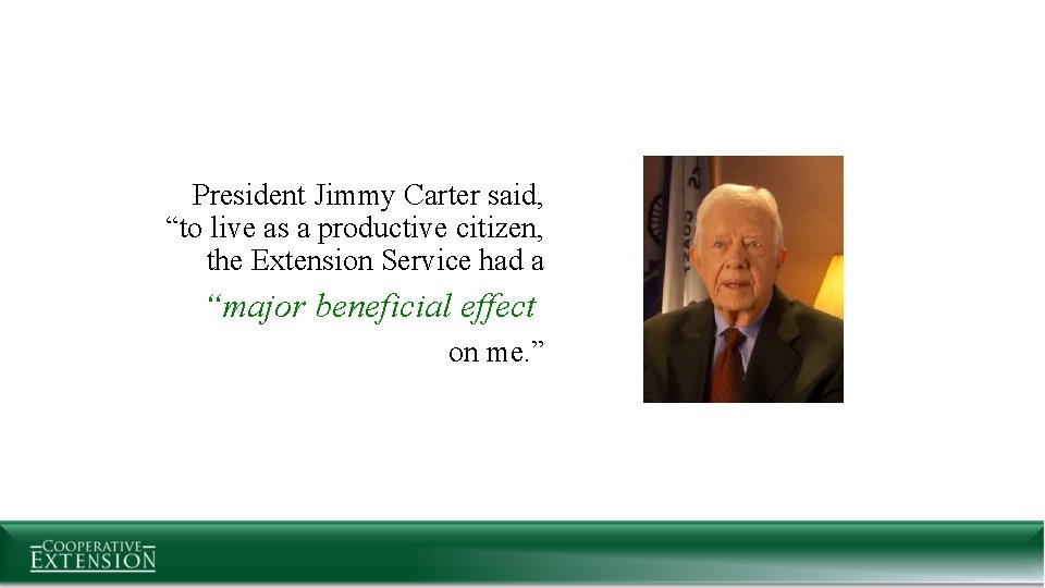 President Jimmy Carter said, “to live as a productive citizen, the Extension Service had