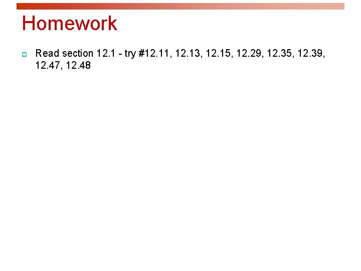 Homework p Read section 12. 1 - try #12. 11, 12. 13, 12. 15,
