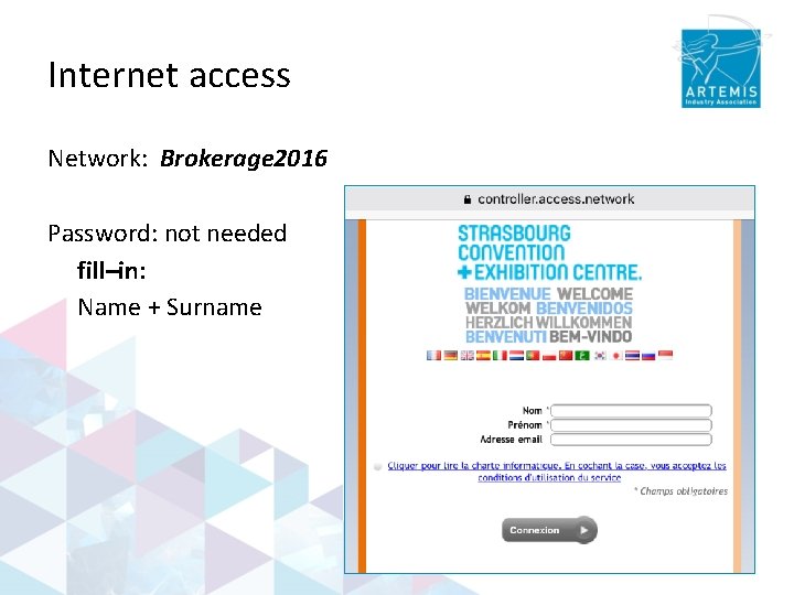 Internet access Network: Brokerage 2016 Password: not needed fill–in: Name + Surname 