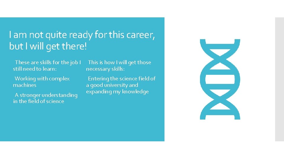 I am not quite ready for this career, but I will get there! These