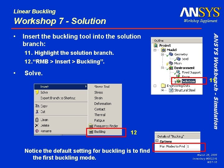 Linear Buckling Workshop 7 - Solution Insert the buckling tool into the solution branch: