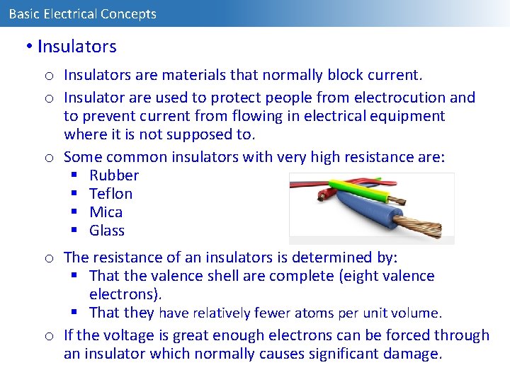 Basic Electrical Concepts • Insulators o Insulators are materials that normally block current. o