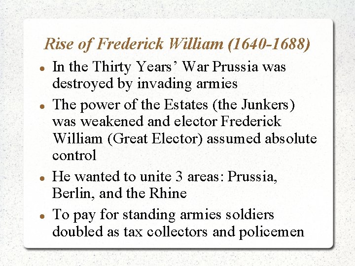 Rise of Frederick William (1640 -1688) In the Thirty Years’ War Prussia was destroyed