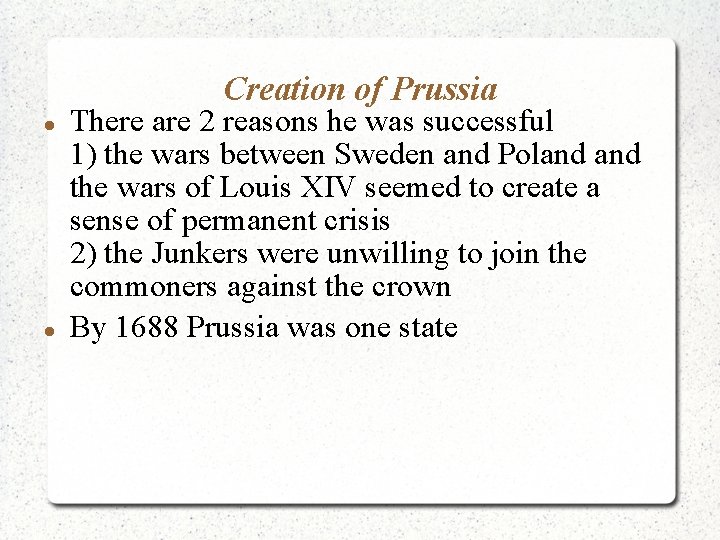 Creation of Prussia There are 2 reasons he was successful 1) the wars between