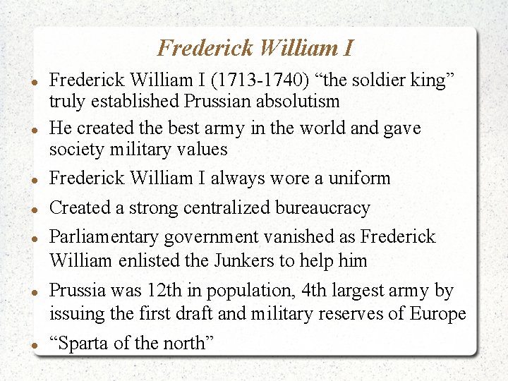 Frederick William I Frederick William I (1713 -1740) “the soldier king” truly established Prussian