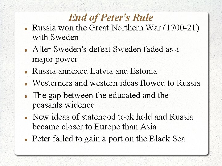 End of Peter's Rule Russia won the Great Northern War (1700 -21) with Sweden