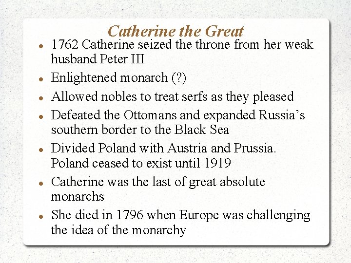 Catherine the Great 1762 Catherine seized the throne from her weak husband Peter III