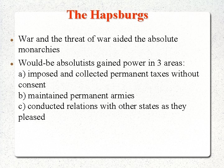 The Hapsburgs War and the threat of war aided the absolute monarchies Would-be absolutists