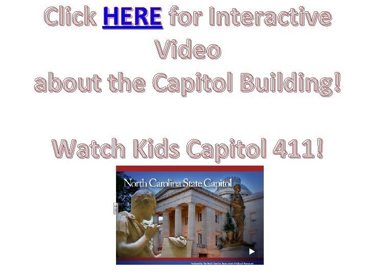 Click HERE for Interactive Video about the Capitol Building! Watch Kids Capitol 411! 