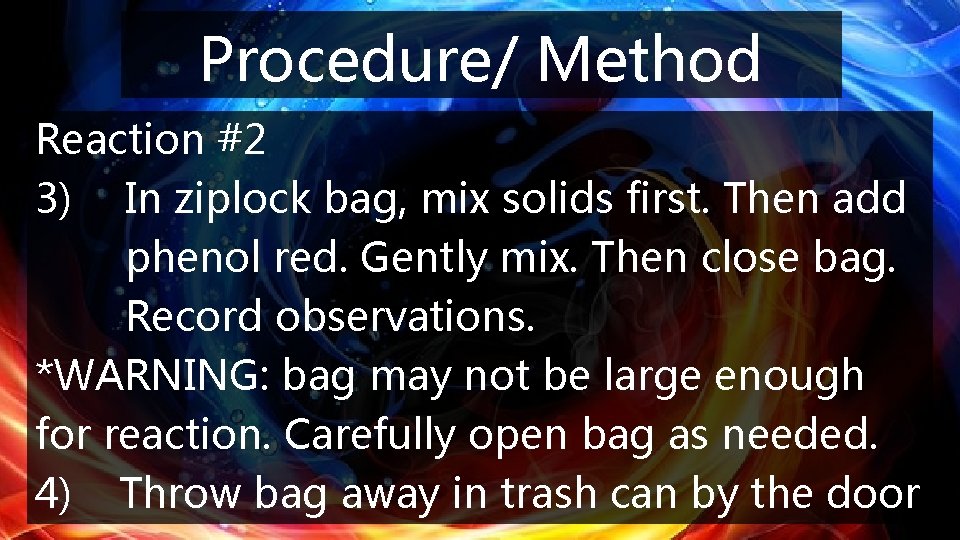 Procedure/ Method Reaction #2 3) In ziplock bag, mix solids first. Then add phenol