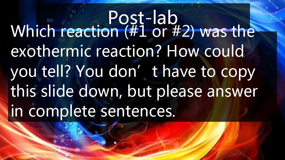 Post-lab Which reaction (#1 or #2) was the exothermic reaction? How could you tell?
