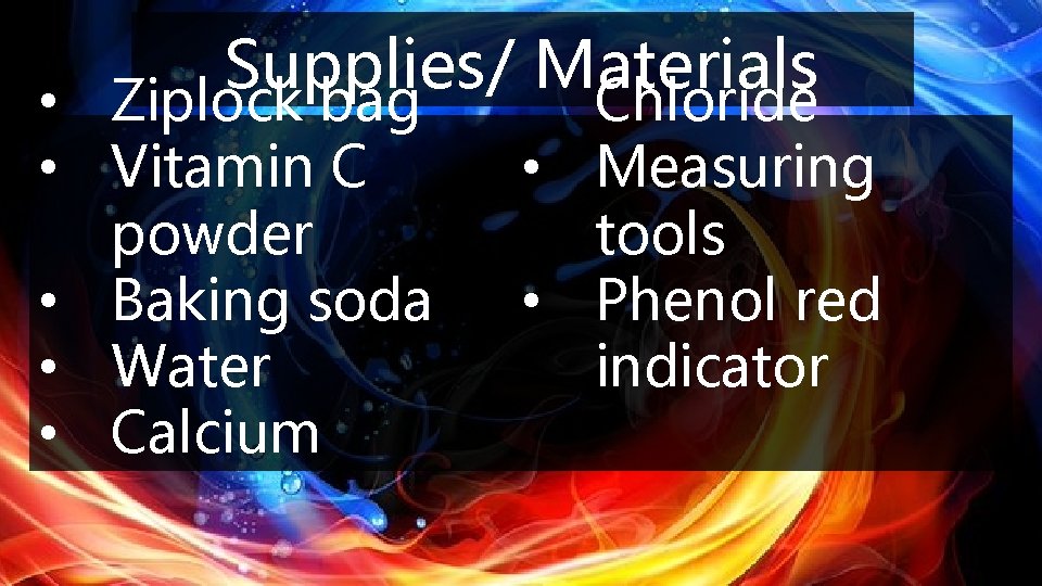 Supplies/ Materials Chloride • Ziplock bag • Vitamin C powder • Baking soda •