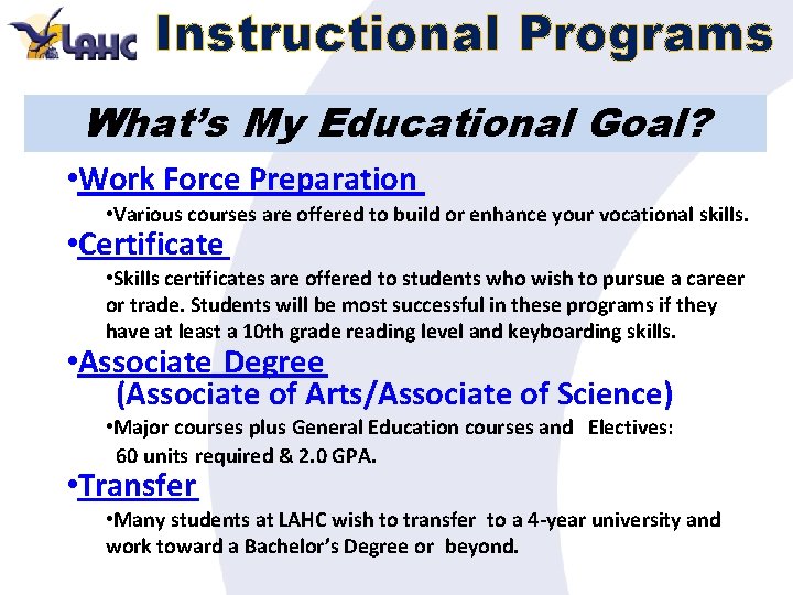 Instructional Programs What’s My Educational Goal? • Work Force Preparation • Various courses are