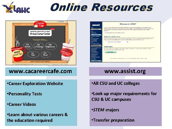 Online Resources www. cacareercafe. com www. assist. org • Career Exploration Website • All