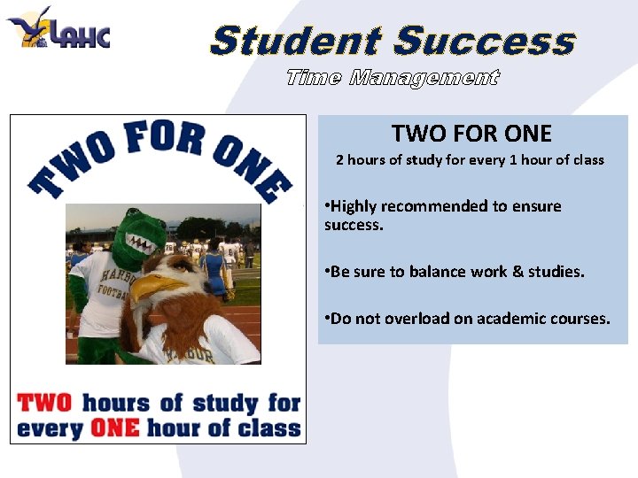 Student Success Time Management TWO FOR ONE 2 hours of study for every 1