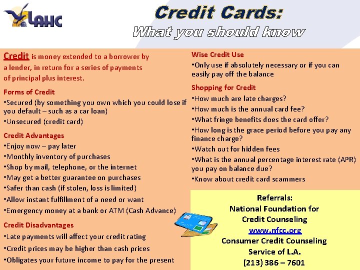 Credit Cards: What you should know Credit is money extended to a borrower by