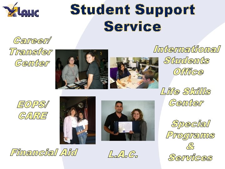 Career/ Transfer Center Student Support Service International Students Office Life Skills Center EOPS/ CARE