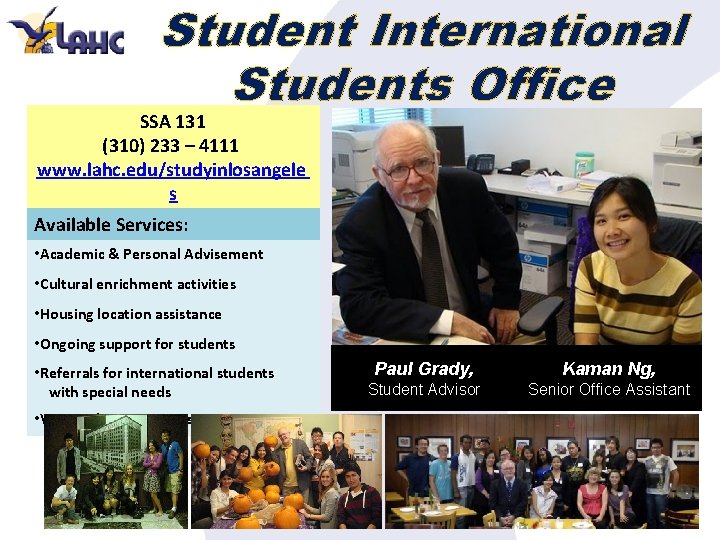 Student International Students Office SSA 131 (310) 233 – 4111 www. lahc. edu/studyinlosangele s