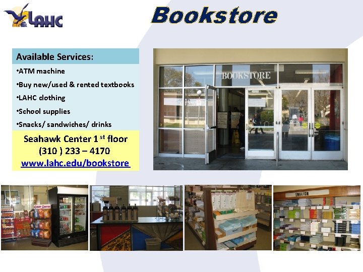 Bookstore Available Services: • ATM machine • Buy new/used & rented textbooks • LAHC