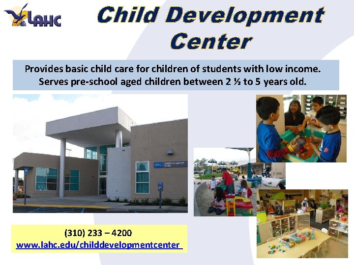 Child Development Center Provides basic child care for children of students with low income.