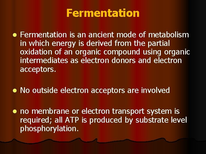 Fermentation l Fermentation is an ancient mode of metabolism in which energy is derived